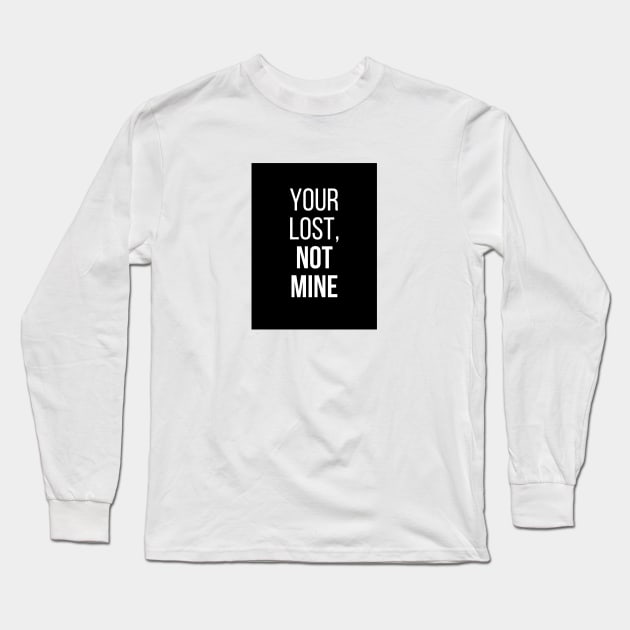 Your Lost, Not Mine Long Sleeve T-Shirt by TheSoldierOfFortune